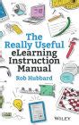 The Really Useful Elearning Instruction Manual Hubbard Rob