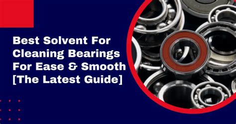 The Ultimate Guide to Choosing the Best Solvent for Cleaning Wheel Bearings
