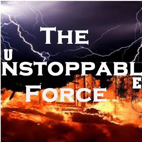 The Unstoppable Force of 