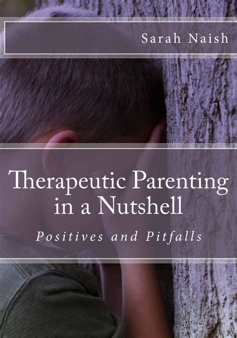 Therapeutic Parenting In A Nutshell Positives And Pitfalls - 