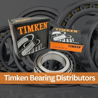 Timken Bearing Distributor: Your Essential Guide to Quality and Reliability