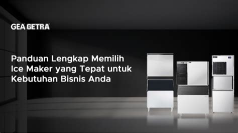 Tingkatkan Usaha Anda dengan Ice Maker 50 Kg: Panduan Lengkap