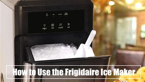 Unleash the Power of Ice: Elevate Your Kitchen with a Frigidaire Ice Maker