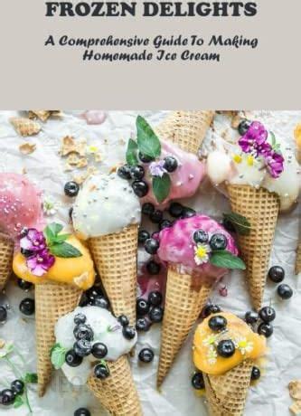 Unlock the Sweet Symphony of Homemade Frozen Delights: A Comprehensive Guide to Machine à Fabriquer de la Glace