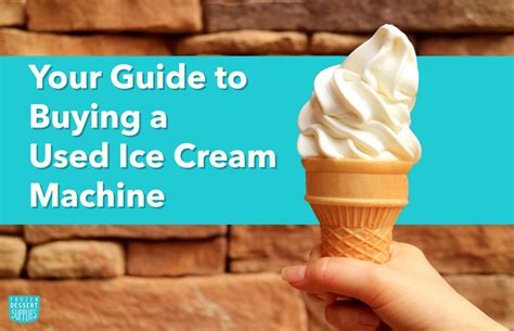 Unlock the Sweetest Deals on Used Ice Cream Machines: A Comprehensive Guide for Savvy Investors