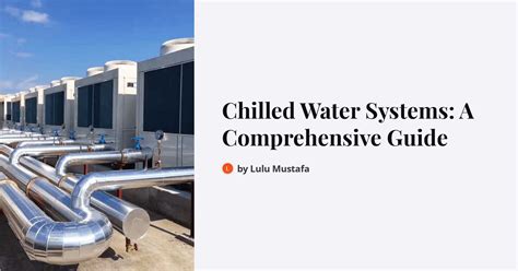 Unlocking Efficiency: A Comprehensive Guide to Chilled Water Systems