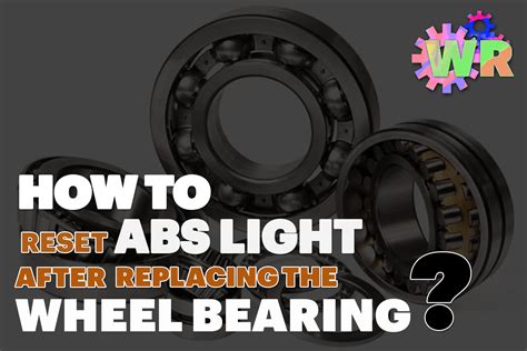 Unveiling the Secrets: ABS Light On After Changing Wheel Bearing - An Informative Guide