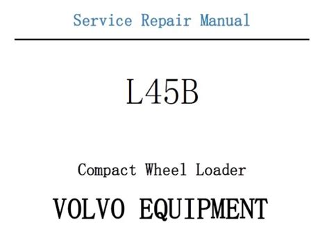 Volvo L45b Compact Wheel Loader Service Repair Manual