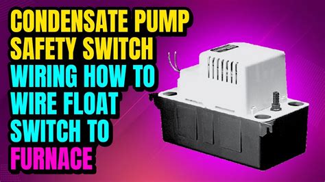 Wiring A Condensate Pump Safety Switch