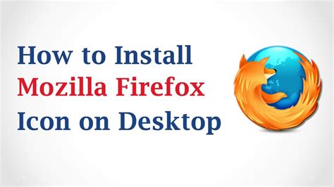 add mozilla firefox icon to desktop, How to install a mozilla firefox icon on my desktop. Firefox icon desktop mozilla install