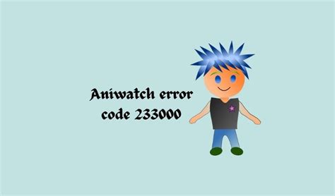 aniwatch error code 233000, Aniwatch error code 233000 [how to fix]