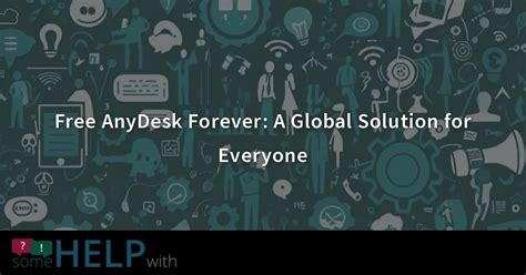 anydesk free forever, Anydesk download for free. Anydesk ecured