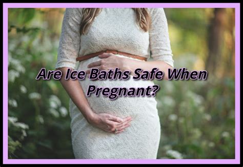 are ice baths safe for pregnancy