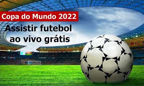 assistir futebol ao vivo hoje gratis