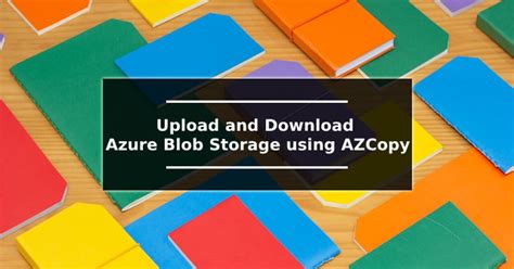 azcopy upload folder to blob, How to read json file from storage blob container with azure function