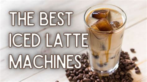 best iced latte machine