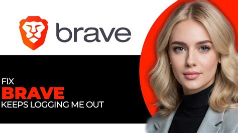 brave browser keeps logging me out, Loppreview.blogg.se