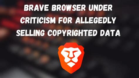 brave browser selling data, Brave browser for ios gains new 'privacy hub' and enhanced