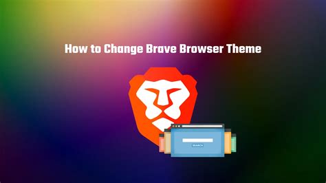 brave browser themes, How to customize the theme and appearance on brave browser