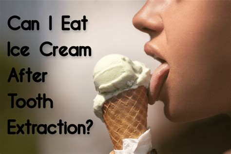 can i eat ice cream after a tooth extraction