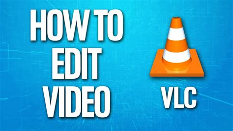 can vlc edit video, Vlc video editor: easy ways to edit video in vlc