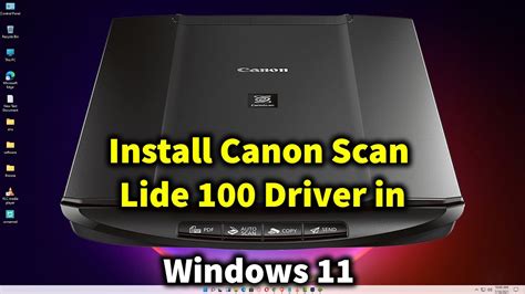 canon scanner software for windows 11, How to install canon scan lide 100 driver in windows 11