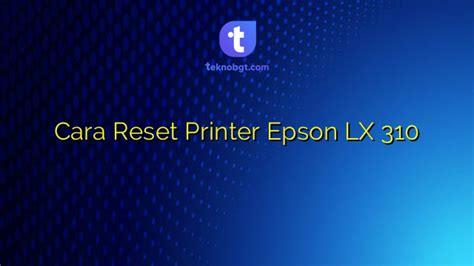 cara reset printer epson lx 310, Cara reset epson lx-310