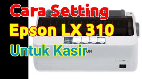 cara setting printer epson lx 310, Cara setting kertas printer epson lx 300 ii – unbrick.id