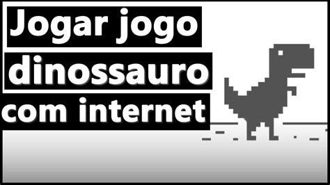 como jogar o jogo do dinossauro com internet