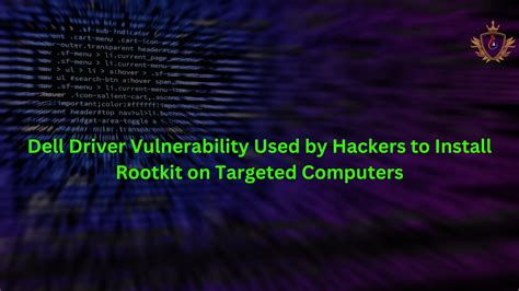 dell driver insufficient access control vulnerability, Hackers exploit dell driver vulnerability to deploy windows rootkit