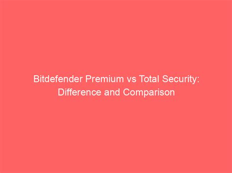difference between bitdefender total security and premium security, Bitdefender premium security, price from rs.6199/unit onwards. Licence bitdefender premium security 2024 3