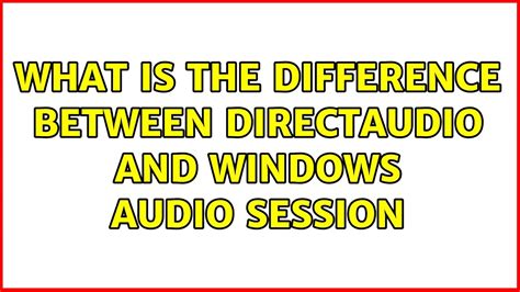 directsound vs windows audio session, Wave and directsound components