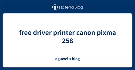 driver printer canon pixma 258, Download printer canon pixma mp287. Driver printer canon mp258