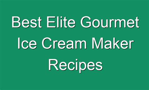 elite gourmet ice cream maker recipes