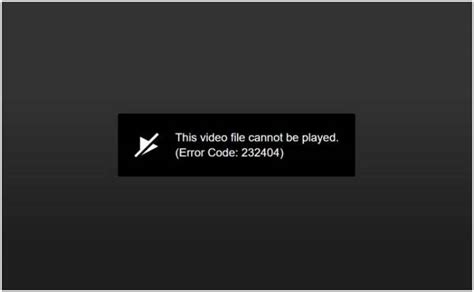 error code 232404 video playing, Error code 232404: finding the root cause and fixing the problem