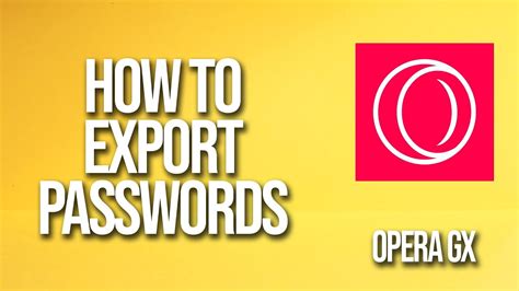 export passwords from opera gx, How to export passwords opera gx tutorial