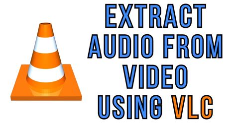 extract audio from video using vlc, A detailed guide teaching you how to vlc extract audio
