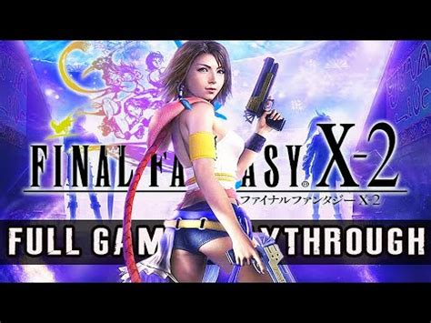 Final Fantasy X 2 100 Completion Walkthrough