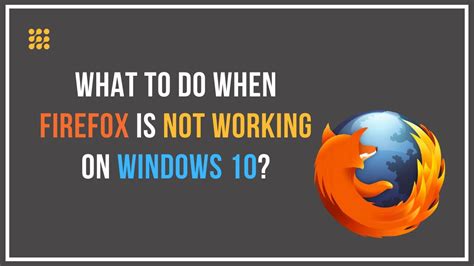 firefox not working in windows, Fix firefox not responding. Top 5 ways to fix firefox not opening on windows 10 and windows 11