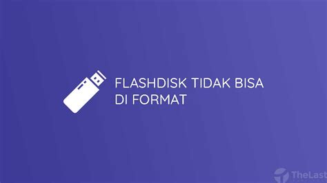 flashdisk tidak bisa di format, Flashdisk tidak bisa diformat dan cara format di laptop. Cara mengatasi flashdisk tidak bisa di format dengan mudah