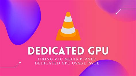 force vlc to use gpu, Vlc media player energy optimization with gpu