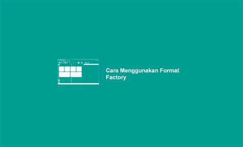 format factory versi lama, 2 cara menggunakan format factory untuk pemula (+gambar)