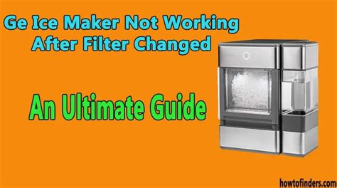 ge ice maker not working after filter change