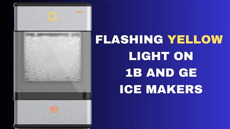 ge profile ice maker yellow light flashing
