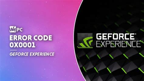 geforce experience error code 0x0001, Geforce nvidia cychacks force erro pcerror. How to fix nvidia geforce experience error code 0x0003 on windows 10?