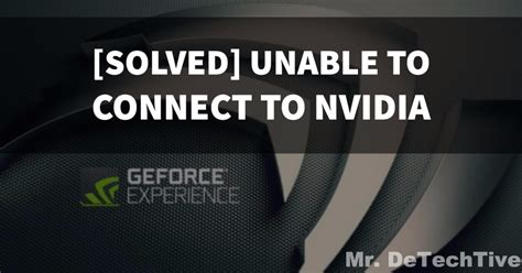 geforce experience unable to connect nvidia, Fix geforce experience 
