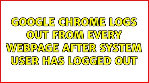 google chrome logs out every time, 53 bank does not work · issue #2010 · ungoogled-software/ungoogled. Google chrome logs out from every webpage after system user has logged