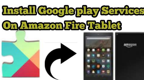 google play services on fire tablet, Google play on fire tablet: instructions and download links