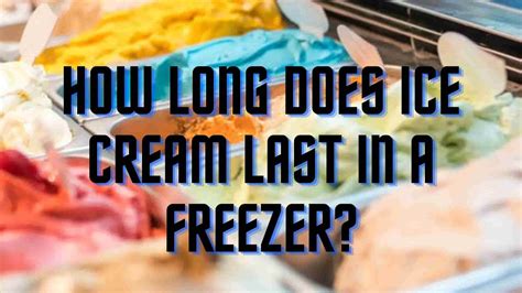 how long does ice cream last in the freezer unopened