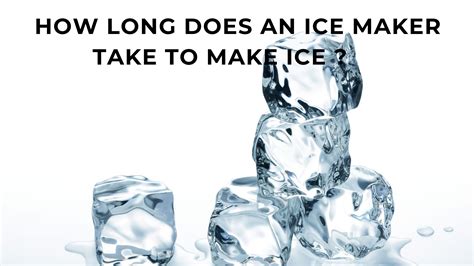 how long does icemaker take to make ice